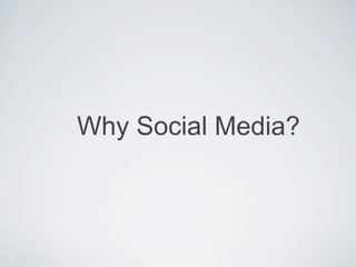 Why Social Media?
 