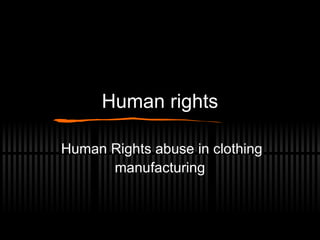 Human rights Human Rights abuse in clothing manufacturing 