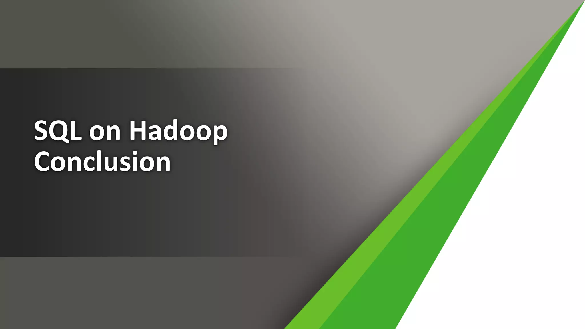SQL on Hadoop
Conclusion
 