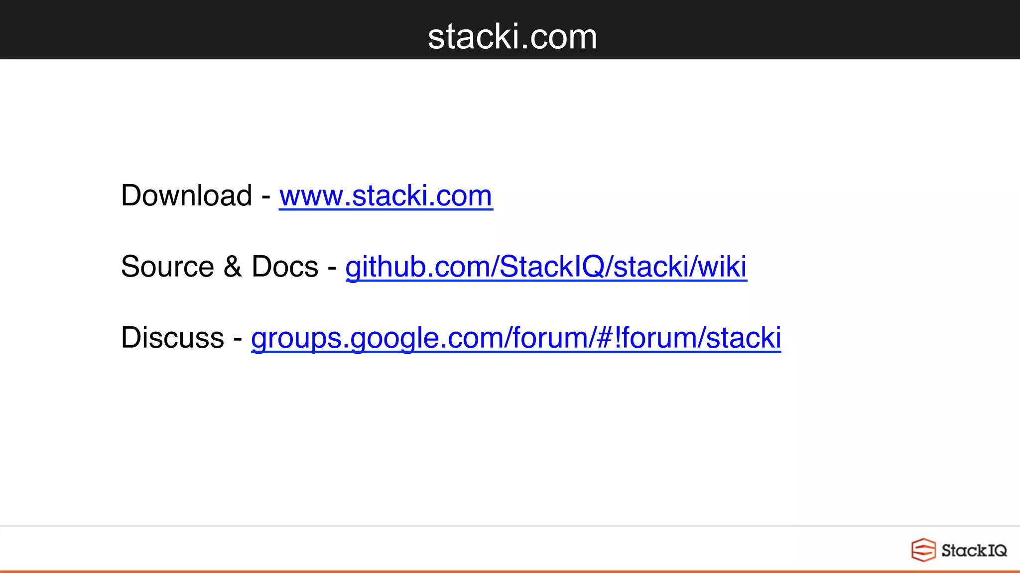 stacki.com
Download - www.stacki.com
Source & Docs - github.com/StackIQ/stacki/wiki
Discuss - groups.google.com/forum/#!forum/stacki
 