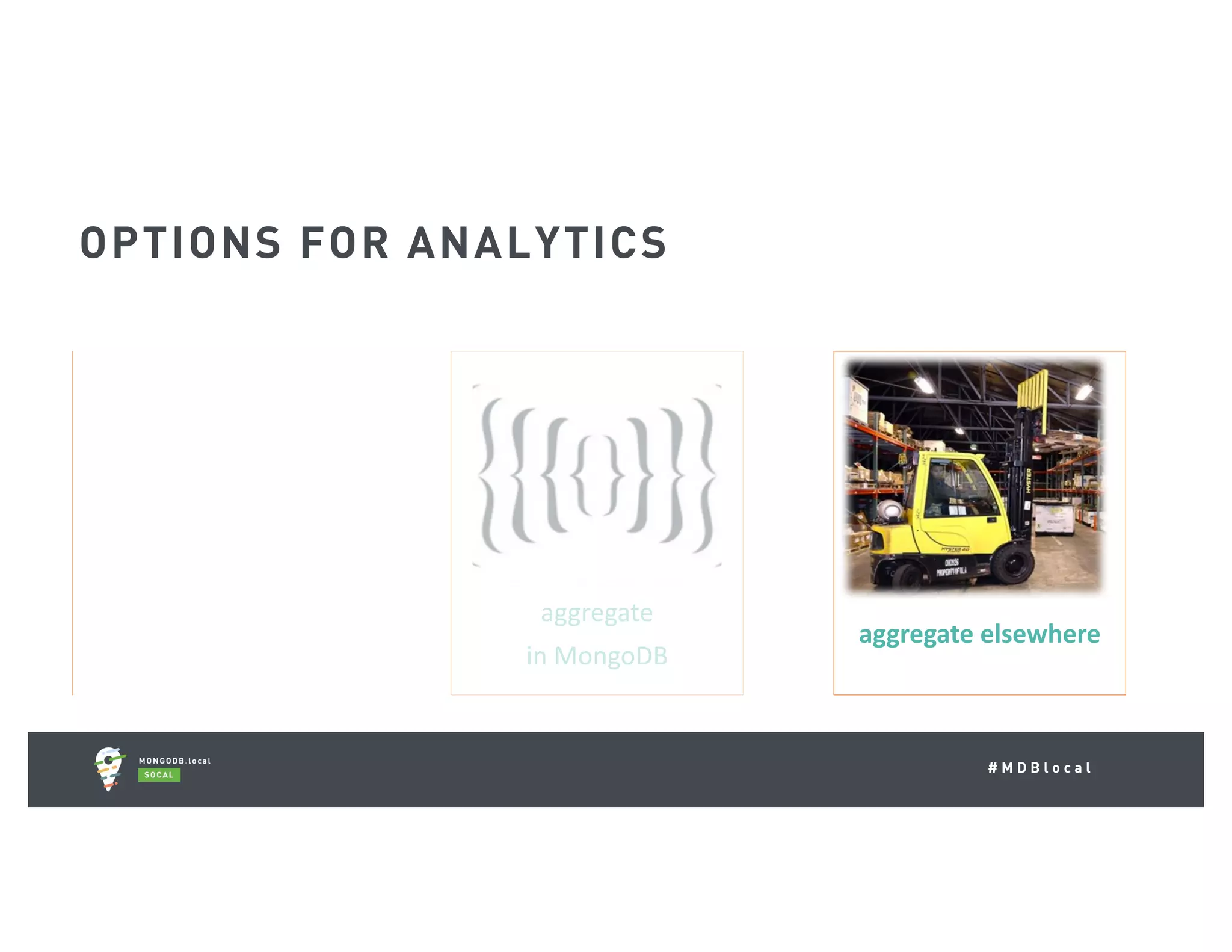 # M D B l o c a l pre-aggregate aggregate in	MongoDB aggregate	elsewhere OPTIONS FOR ANALYTICS 