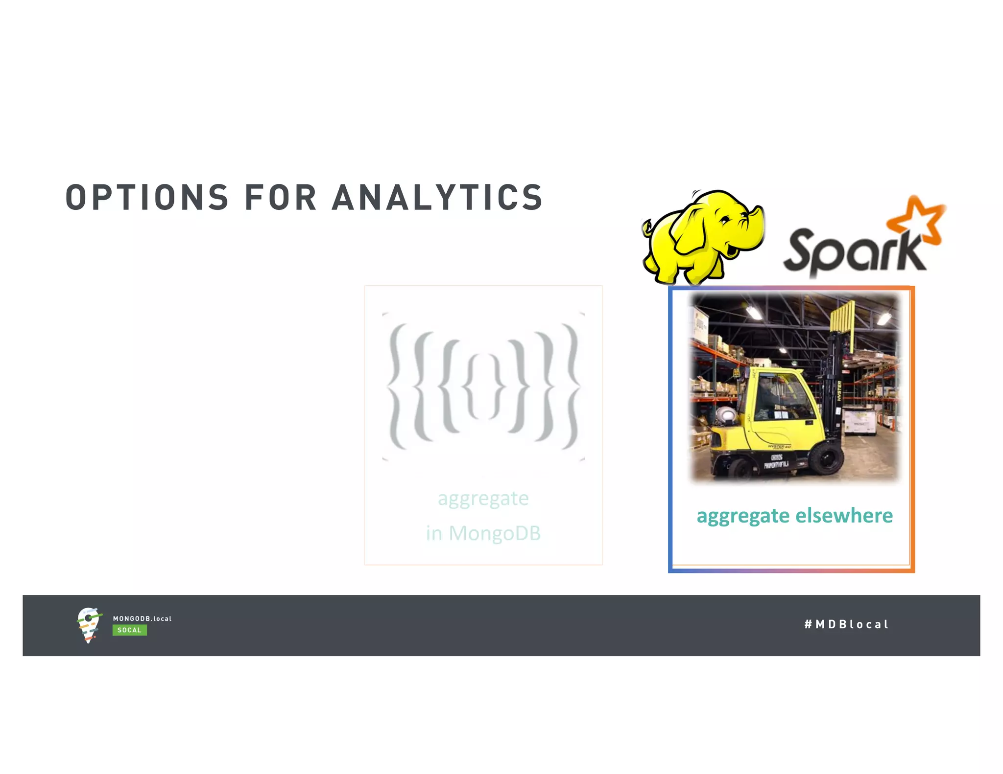 # M D B l o c a l pre-aggregate aggregate in	MongoDB aggregate	elsewhere OPTIONS FOR ANALYTICS 