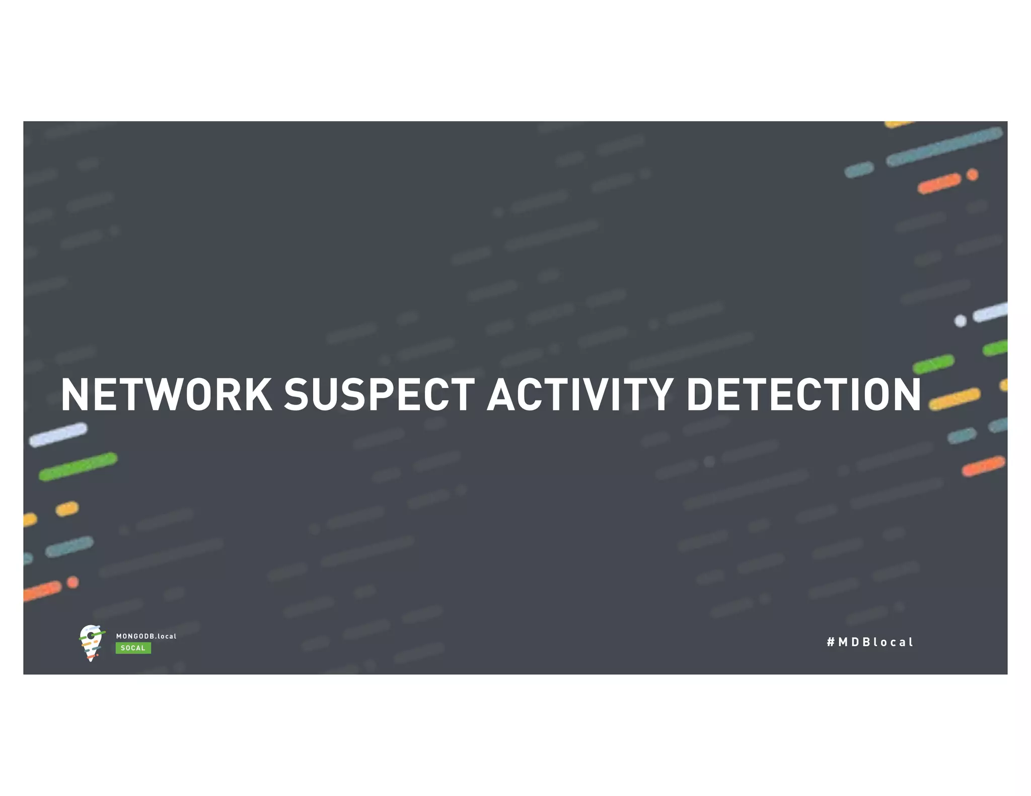 # M D B l o c a l NETWORK SUSPECT ACTIVITY DETECTION 