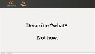 Describe *what*.

                                 Not how.

Wednesday, February 22, 12
 