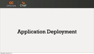 Application Deployment


Wednesday, February 22, 12
 