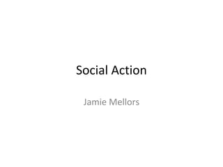 Social Action
Jamie Mellors
 
