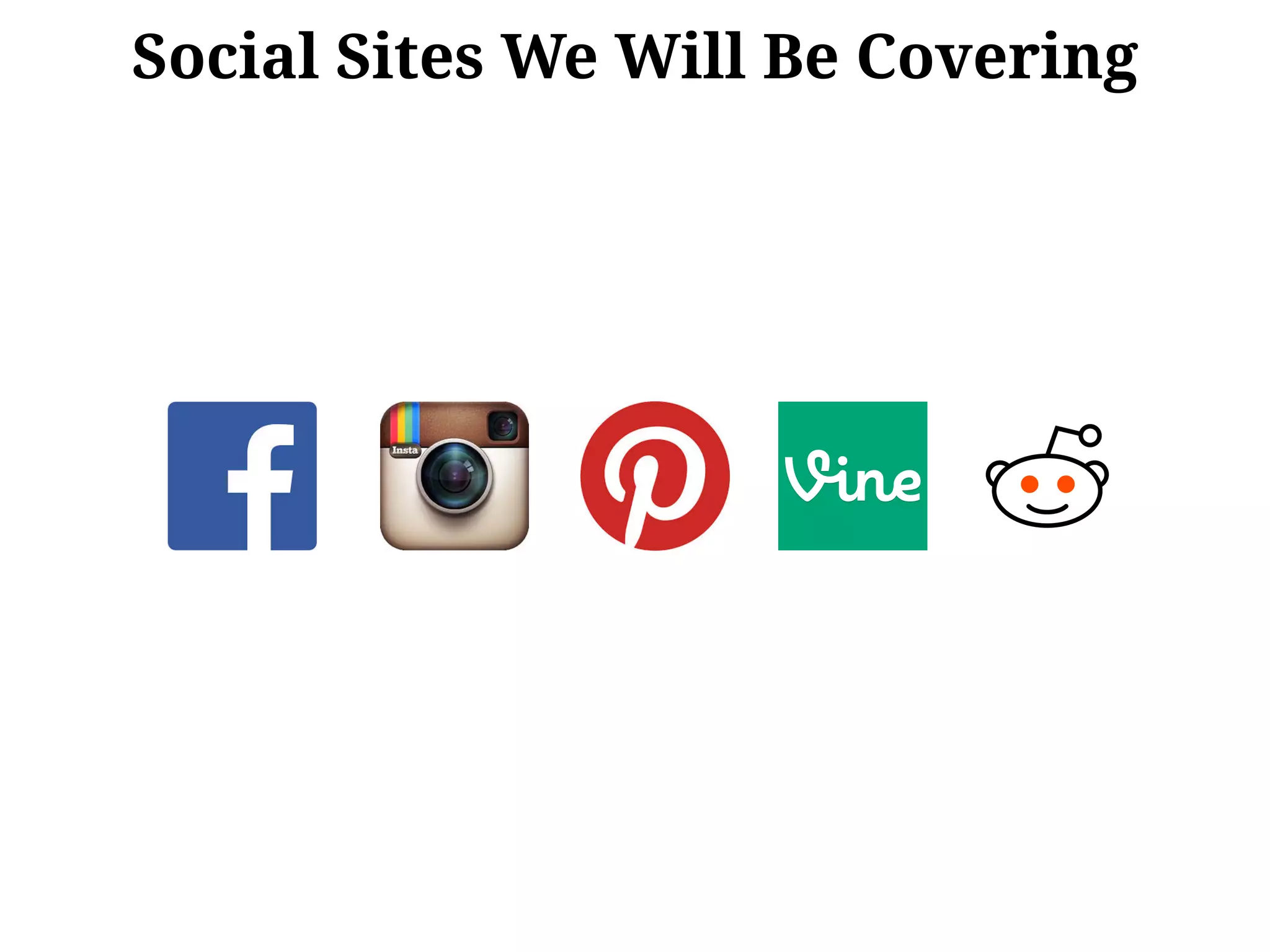 Social Sites We Will Be Covering
 