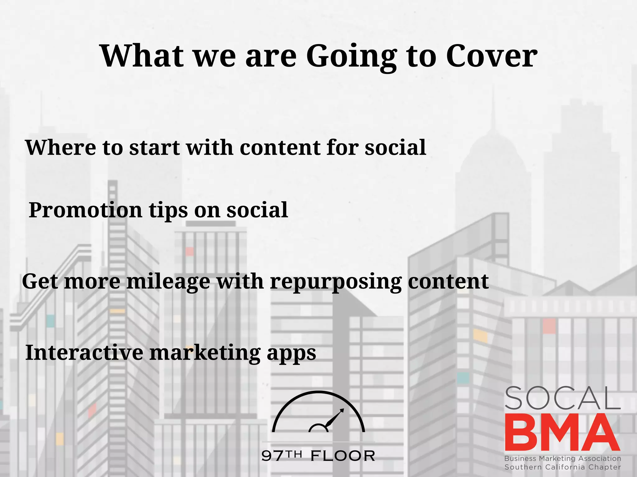 What we are Going to Cover
Where to start with content for social
Promotion tips on social
Get more mileage with repurposing content
Interactive marketing apps
 