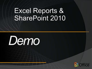 Excel Reports &
SharePoint 2010
 