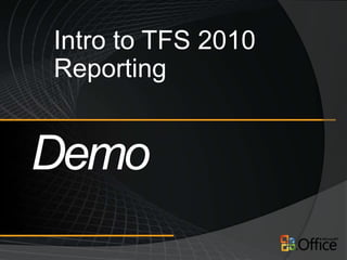 Intro to TFS 2010
Reporting
 