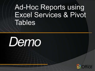 Ad-Hoc Reports using
Excel Services & Pivot
Tables
 