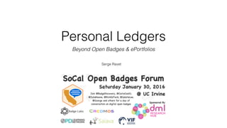 Personal Ledgers
Beyond Open Badges & ePortfolios
Serge Ravet
 
