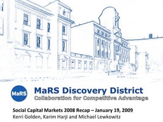 Social Capital Markets 2008 Recap – January 19, 2009 Kerri Golden, Karim Harji and Michael Lewkowitz 