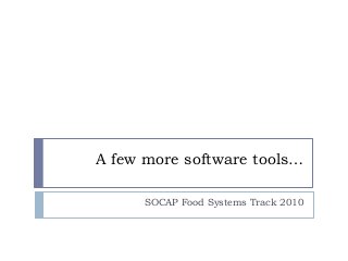 A few more software tools…
SOCAP Food Systems Track 2010
 