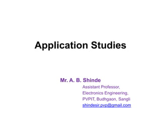 SOC: Application Studies
Mr. A. B. Shinde
Assistant Professor,
Electronics Engineering,
PVPIT, Budhgaon, Sangli
shindesir.pvp@gmail.com
 