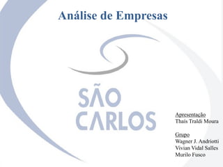 Análise de Empresas Apresentação Thaís Traldi Moura Grupo Wagner J. Andriotti Vivian Vidal Salles Murilo Fusco 