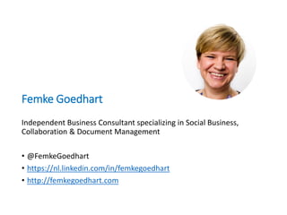 Independent Business Consultant specializing in Social Business,
Collaboration & Document Management
• @FemkeGoedhart
• ht...