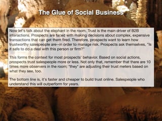 The Glue of Social Business
Now let's talk about the elephant in the room. Trust is the main driver of B2B
interactions. P...