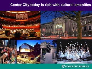Center City today is rich with cultural amenities
 