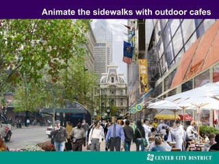 Animate the sidewalks with outdoor cafes
 
