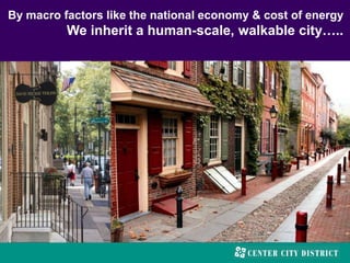 By macro factors like the national economy & cost of energy
We inherit a human-scale, walkable city…..
 