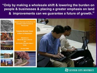 “Only by making a wholesale shift & lowering the burden on
people & businesses & placing a greater emphasis on land
& improvements can we guarantee a future of growth.”
 