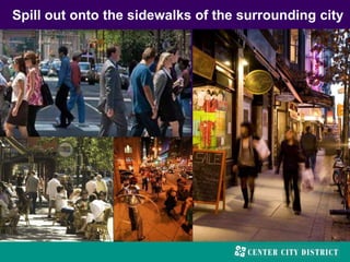 Spill out onto the sidewalks of the surrounding city
 