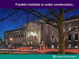 Franklin institute is under construction..
 