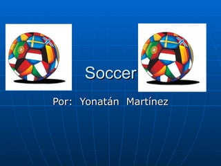 Soccer Por:  Yonatán  Martínez 
