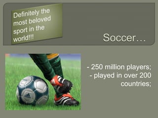 -   - 250 million players;
    -- played in over 200
                countries;
 