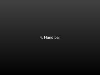4. Hand ball
 