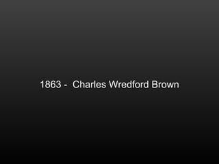 1863 - Charles Wredford Brown
 