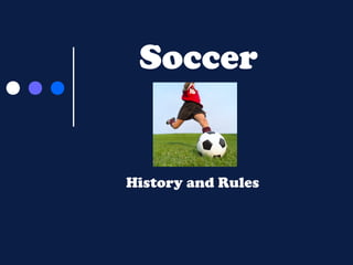 Soccer

History and Rules

 