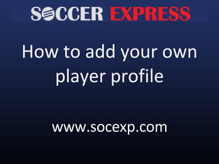 How to add your own player profile www.socexp.com 