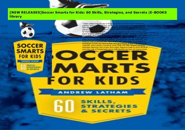 New Releases Soccer Smarts For Kids 60 Skills Strategies And Secr New Releases Soccer Smarts For Kids 60 Skills Strategies And Secr