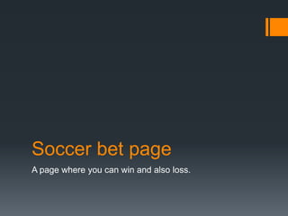 Soccer bet page
A page where you can win and also loss.
 