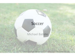 Soccer
Michael Batiste

http://john.do/wp-content/uploads/2013/05/soccer-ball.jpg

 
