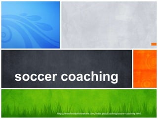 soccer coaching
http://www.footballshowtime.com/index.php/Coaching/soccer-coaching.html

 