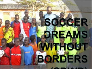 Soccer dreams without borders (Sdwb) 