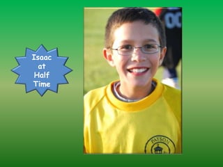 Isaac at  Half Time 