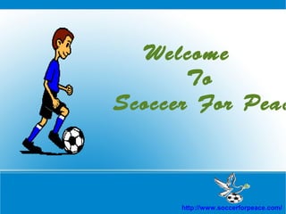 Welcome
To
Scoccer For Peac

http://www.soccerforpeace.com/

 