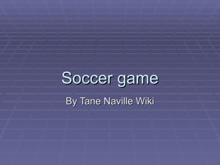 Soccer game By Tane Naville Wiki 
