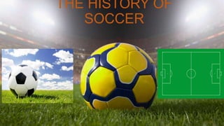 THE HISTORY OF
SOCCER

 