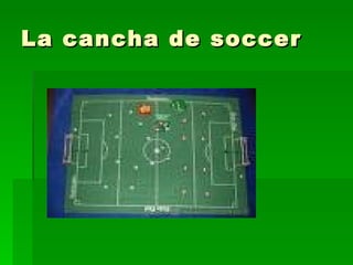 La cancha de soccer 