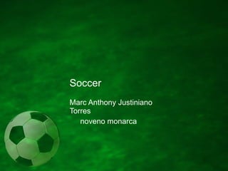 Soccer Marc Anthony Justiniano Torres noveno monarca 