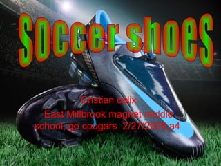 Cristian calix East Millbrook magnet middle school, go cougars !  2/27/2009,a4   soccer shoes 