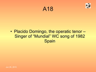 A18 Placido Domingo, the operatic tenor – Singer of “Mundial” WC song of 1982 Spain 