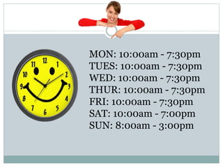 MON: 10:00am - 7:30pm
TUES: 10:00am - 7:30pm
WED: 10:00am - 7:30pm
THUR: 10:00am - 7:30pm
FRI: 10:00am - 7:30pm
SAT: 10:00am - 7:00pm
SUN: 8:00am - 3:00pm
 