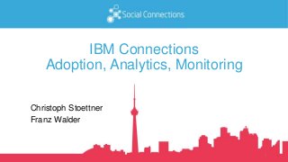 IBM Connections
Adoption, Analytics, Monitoring
Christoph Stoettner
Franz Walder
1
 