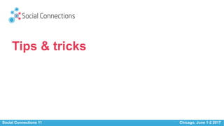 Social Connections 11 Chicago, June 1-2 2017
Tips & tricks
 
